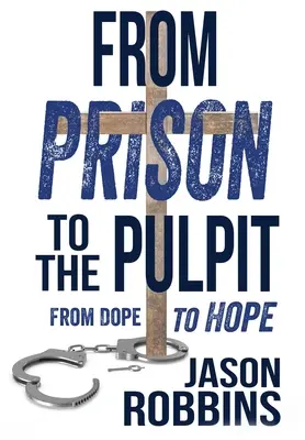Z väzenia na kazateľnicu: Od drogy k nádeji - From Prison to the Pulpit: From Dope to Hope