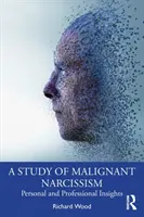 Štúdia o zhubnom narcizme: Osobné a profesionálne poznatky - A Study of Malignant Narcissism: Personal and Professional Insights