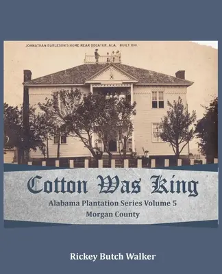 Bavlna bola kráľom Morgan County, Alabama: Alabama Plantation Series - Cotton Was King Morgan County, Alabama: Alabama Plantation Series
