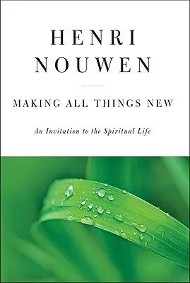 Robiť všetko nové: Pozvanie k duchovnému životu - Making All Things New: An Invitation to the Spiritual Life