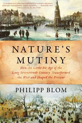 Vzbura prírody: Ako malá doba ľadová v dlhom sedemnástom storočí zmenila Západ a formovala súčasnosť - Nature's Mutiny: How the Little Ice Age of the Long Seventeenth Century Transformed the West and Shaped the Present