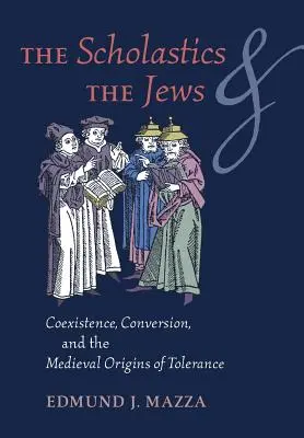 Scholastika a Židia: Židia a žiaci: koexistencia, konverzia a stredoveké počiatky tolerancie - The Scholastics and the Jews: Coexistence, Conversion, and the Medieval Origins of Tolerance
