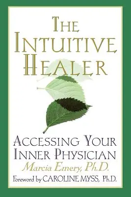 Intuitívny liečiteľ: Intuitívny lekár: Prístup k vášmu vnútornému lekárovi - The Intuitive Healer: Accessing Your Inner Physician