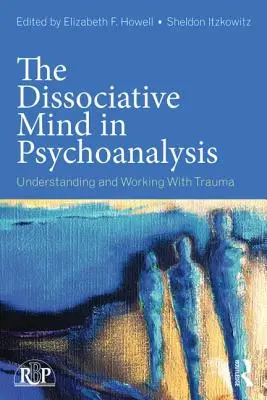 Disociatívna myseľ v psychoanalýze: Pochopenie traumy a práca s ňou - The Dissociative Mind in Psychoanalysis: Understanding and Working With Trauma