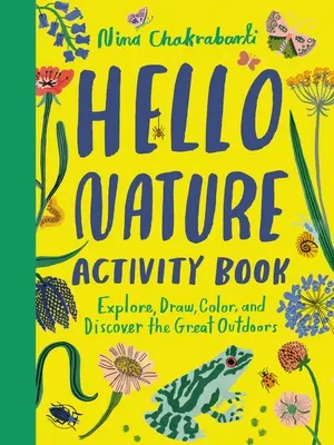 Hello Nature Activity Book (Kniha aktivít o prírode): Preskúmajte, nakreslite, vyfarbite a objavte veľkú prírodu: Preskúmajte, nakreslite, vyfarbite a objavte veľkú prírodu - Hello Nature Activity Book: Explore, Draw, Color, and Discover the Great Outdoors: Explore, Draw, Colour and Discover the Great Outdoors