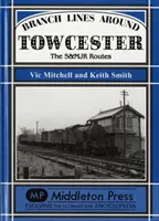 Odbočky okolo Towcesteru - trasy S&MJR - Branch Lines Around Towcester - The S&MJR Routes