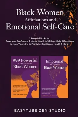 Black Women Affirmations and Emotional Self Care: 2 Powerful Books in 1 Zvýšte si sebavedomie a duševné zdravie za 90 dní. Denné afirmácie na hacknutie Y - Black Women Affirmations and Emotional Self Care: 2 Powerful Books in 1 Boost Your Confidence & Mental Health in 90 Days. Daily Affirmations to Hack Y