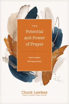 Potenciál a sila modlitby: Ako uvoľniť modliacu sa cirkev - The Potential and Power of Prayer: How to Unleash the Praying Church