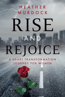 Vstaňte a radujte sa: Cesta k premene srdca pre ženy - Rise and Rejoice: A Heart Transformation Journey for Women