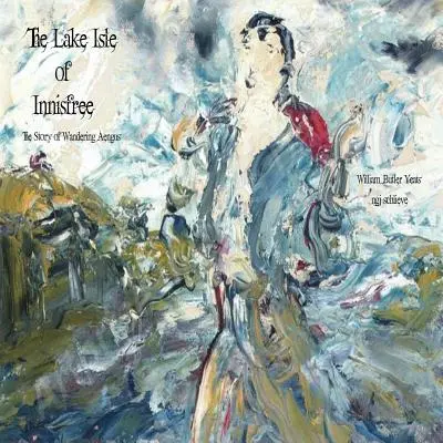 Jazerný ostrov Innisfree: The Song of Wandering Aengus - The Lake Isle of Innisfree: The Song of Wandering Aengus