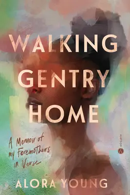 Walking Gentry Home: Spomienky na moje predky vo veršoch - Walking Gentry Home: A Memoir of My Foremothers in Verse