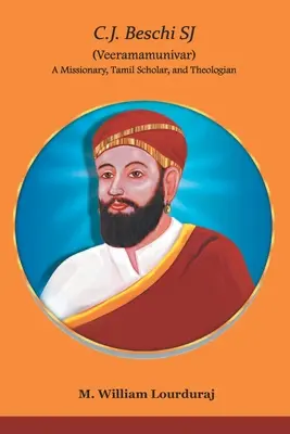C.J. Beschi SJ (Veeramamunivar) Misionár, tamilský učenec a teológ - C.J. Beschi SJ (Veeramamunivar) A Missionary, Tamil Scholar, and Theologian