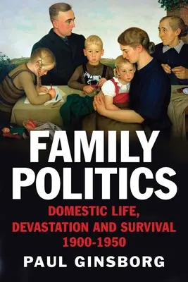 Rodinná politika: Domáci život, devastácia a prežitie, 1900 - 1950 - Family Politics: Domestic Life, Devastation and Survival, 1900-1950