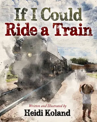 Keby som mohol jazdiť na vlaku - If I Could Ride a Train