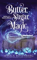 Maslo, cukor, kúzla: Upečte si čarovný stredný vek, kniha 1 - Butter, Sugar, Magic: Baking Up a Magical Midlife, Book 1