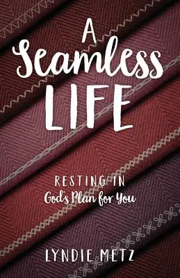 Bezproblémový život: Odpočívanie v Božom pláne pre teba - A Seamless Life: Resting in God's Plan for You