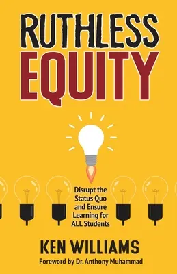 Bezohľadná spravodlivosť: Nebezpečná spravodlivosť: narušiť status quo a zabezpečiť vzdelávanie pre všetkých žiakov - Ruthless Equity: Disrupt the Status Quo and Ensure Learning for All Students