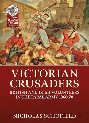 Victorian Crusaders: Britskí a írski dobrovoľníci v pápežskej armáde 1860-70 - Victorian Crusaders: British and Irish Volunteers in the Papal Army 1860-70