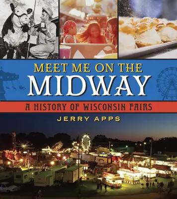 Meet Me on the Midway: História veľtrhov vo Wisconsine - Meet Me on the Midway: A History of Wisconsin Fairs