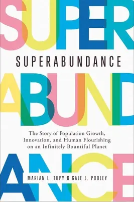 Superabundancia: Príbeh o populačnom raste, inováciách a ľudskom blahobyte na nekonečne štedrej planéte - Superabundance: The Story of Population Growth, Innovation, and Human Flourishing on an Infinitely Bountiful Planet