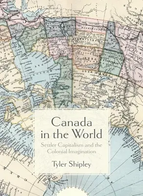 Kanada vo svete: Osadnícky kapitalizmus a koloniálna predstavivosť - Canada in the World: Settler Capitalism and the Colonial Imagination