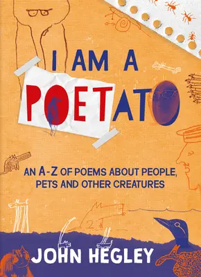 Som básnik: A-Z básní o ľuďoch, domácich zvieratách a iných tvoroch - I Am a Poetato: An A-Z of Poems about People, Pets and Other Creatures
