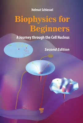 Biofyzika pre začiatočníkov: Cesta bunkovým jadrom pre začiatočníkov - Biophysics for Beginners: A Journey through the Cell Nucleus