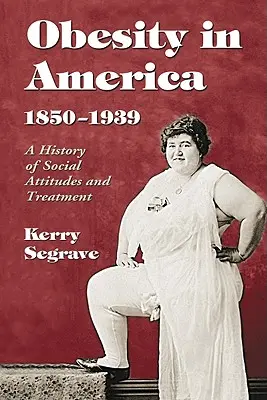 Obezita v Amerike, 1850-1939: História spoločenských postojov a liečby - Obesity in America, 1850-1939: A History of Social Attitudes and Treatment