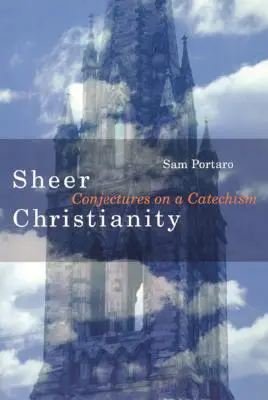Čisté kresťanstvo: Kresťanstvo v kresťanstve: Hádanky o katechizme (Conjectures on a Catechism) - Sheer Christianity: Conjectures on a Catechism