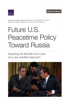 Budúca mierová politika USA voči Rusku: Výhody a náklady menej tvrdého prístupu - Future U.S. Peacetime Policy Toward Russia: Exploring the Benefits and Costs of a Less-Hardline Approach
