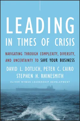 Vedenie v čase krízy: V krízových situáciách: Ako sa dostať cez zložitosť, rozmanitosť a neistotu, aby ste zachránili svoj podnik - Leading in Times of Crisis: Navigating Through Complexity, Diversity and Uncertainty to Save Your Business