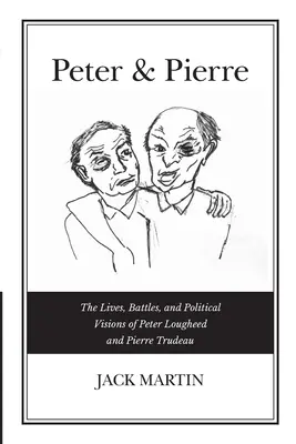 Peter & Pierre: Životy, bitky a politické vízie Petra Lougheeda a Pierra Trudeaua - Peter & Pierre: The Lives, Battles, and Political Visions of Peter Lougheed and Pierre Trudeau