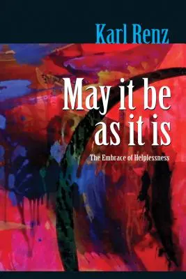 Nech je, ako je: Objatie bezmocnosti - May It Be As It Is: The Embrace of Helplessness
