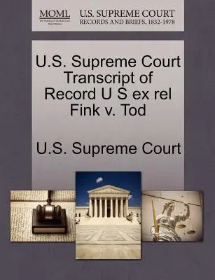 Najvyšší súd USA Prepis záznamu U S Ex Rel Fink V. Tod - U.S. Supreme Court Transcript of Record U S Ex Rel Fink V. Tod