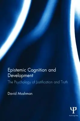 Epistemické poznanie a vývoj: Psychológia zdôvodňovania a pravdy - Epistemic Cognition and Development: The Psychology of Justification and Truth
