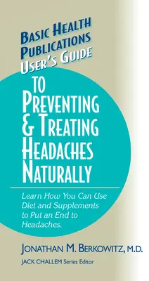 Používateľská príručka na prirodzenú prevenciu a liečbu bolestí hlavy - User's Guide to Preventing & Treating Headaches Naturally