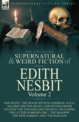 The Collected Supernatural and Weird Fiction of Edith Nesbit: Salome a hlava“ a pätnásť románov ‚The House With No Address‘ (alias ‚Salome and the Head‘). - The Collected Supernatural and Weird Fiction of Edith Nesbit: Volume 2-One Novel 'The House With No Address' (a.k.a. 'Salome and the Head'), and Fifte