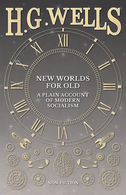 Nové svety pre staré: Obyčajný účet moderného socializmu - New Worlds For Old: A Plain Account of Modern Socialism