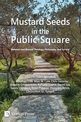 Horčičné semienka na verejnom priestranstve: Medzi teológiou, filozofiou a spoločnosťou a mimo nich - Mustard Seeds in the Public Square: Between and Beyond Theology, Philosophy, and Society