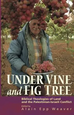Pod viničom a figovníkom: Biblická teológia zeme a palestínsko-izraelský konflikt - Under Vine and Fig Tree: Biblical Theologies of Land and the Palestinian-Israeli Conflict