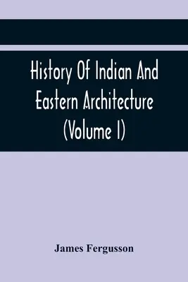Dejiny indickej a východnej architektúry (I. diel) - History Of Indian And Eastern Architecture (Volume I)