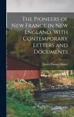 Priekopníci Nového Francúzska v Novom Anglicku so súčasnými listami a dokumentmi - The Pioneers of New France in New England, With Contemporary Letters and Documents