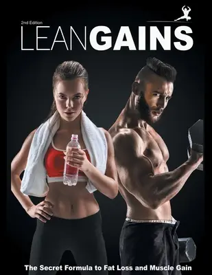 Štíhle zisky: Tajný vzorec na úbytok tuku a nárast svalovej hmoty - Lean Gains: The Secret Formula to Fat Loss and Muscle Gain