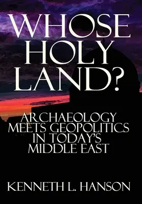 Čí je Svätá zem? Archeológia sa stretáva s geopolitikou na dnešnom Blízkom východe - Whose Holy Land?: Archaeology Meets Geopolitics in Today's Middle East