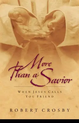 Viac ako Spasiteľ: Keď ťa Ježiš nazýva priateľom - More than a Savior: When Jesus Calls You Friend