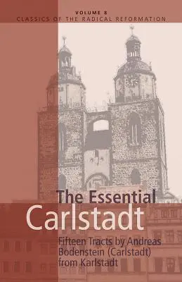 Essential Carlstadt: Pätnásť traktátov Andreasa Bodensteina (Carlstadt) z Karlstadtu - Essential Carlstadt: Fifteen Tracts by Andreas Bodenstein (Carlstadt) from Karlstadt