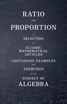 Pomer a úmernosť - výber klasických matematických článkov obsahujúcich príklady a cvičenia z predmetu algebra - Ratio and Proportion - A Selection of Classic Mathematical Articles Containing Examples and Exercises on the Subject of Algebra