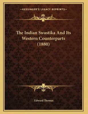 Indická svastika a jej západné náprotivky (1880) - The Indian Swastika And Its Western Counterparts (1880)