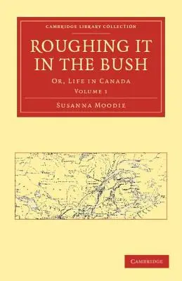 Drsný život v buši: Život v zálesí: alebo Život v Kanade - Roughing It in the Bush: Or, Life in Canada