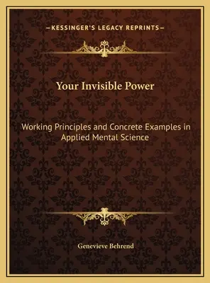 Vaša neviditeľná moc: Neviditeľná moc: Princípy fungovania a konkrétne príklady z aplikovanej mentálnej vedy - Your Invisible Power: Working Principles and Concrete Examples in Applied Mental Science